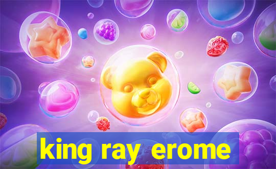 king ray erome